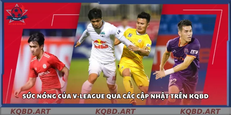 Sức nóng của V-League qua các cập nhật trên kqbd
