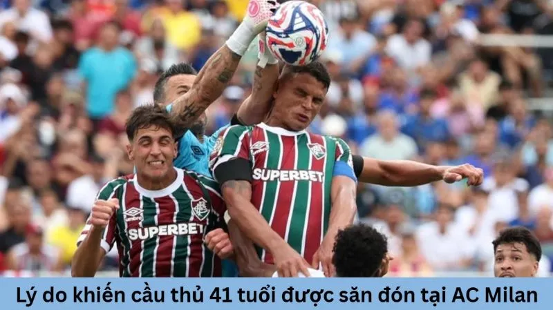 Lý do khiến cầu thủ 41 tuổi được săn đón tại AC Milan