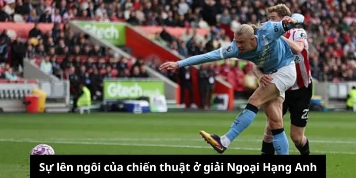 Sự lên ngôi của chiến thuật sơ đồ linh hoạt giải Ngoại Hạng Anh