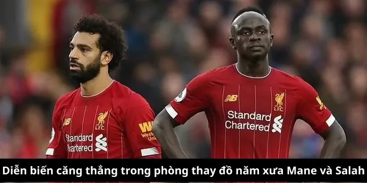 Nhận định diễn biến tranh cãi giữa Mane và Salah