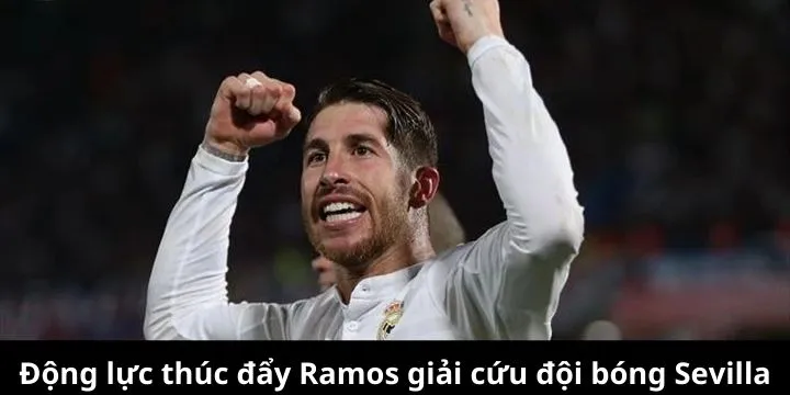 Khám phá động lực khiến Ramos đầu tư vào Sevilla