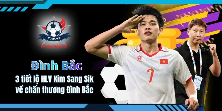 3 tiết lộ của HLV Kim Sang Sik về chấn thương Đình Bắc